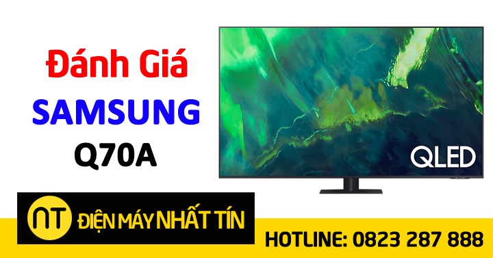 Đánh giá dòng tivi Samsung Q70A mới 2021, giá bao nhiêu?