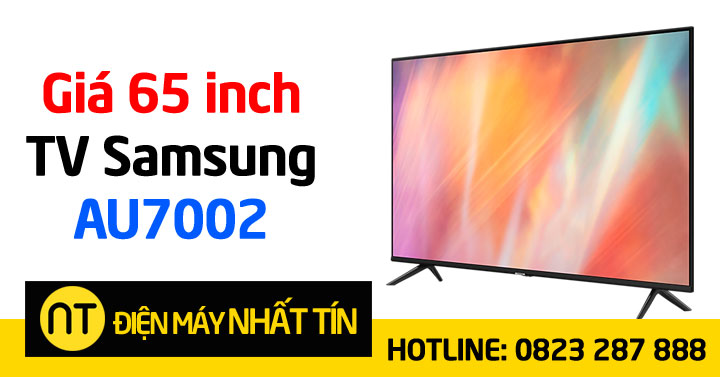 Tivi Samsung 65 inch AU7002 chính hãng giá bao nhiêu?