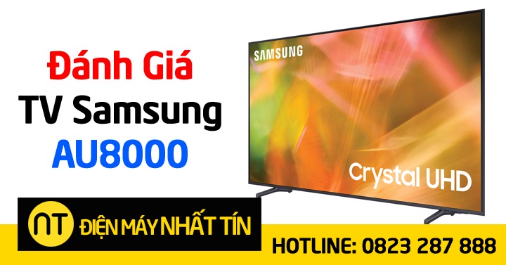 Đánh giá dòng tivi Samsung AU8000 có tốt không, giá bao nhiêu?